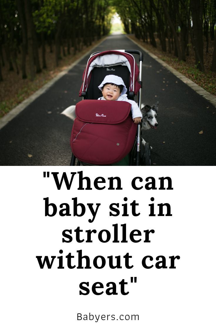 when can my baby sit in stroller without car seat